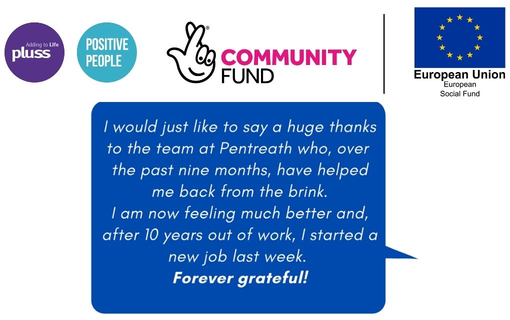 I would just like to say a huge thanks to the team at Pentreath who, over the past nine months, have helped me back from the brink. I am now feeling so much better and, after10 years out of work, I started a new job last week. Forever grateful!