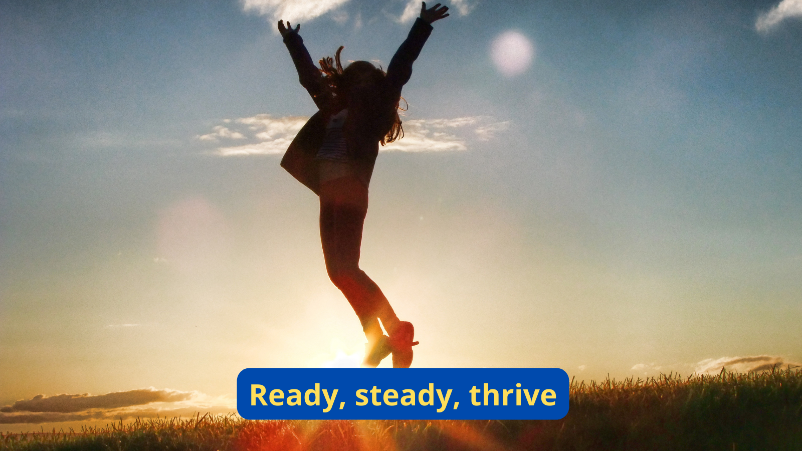 Ready, steady thrive